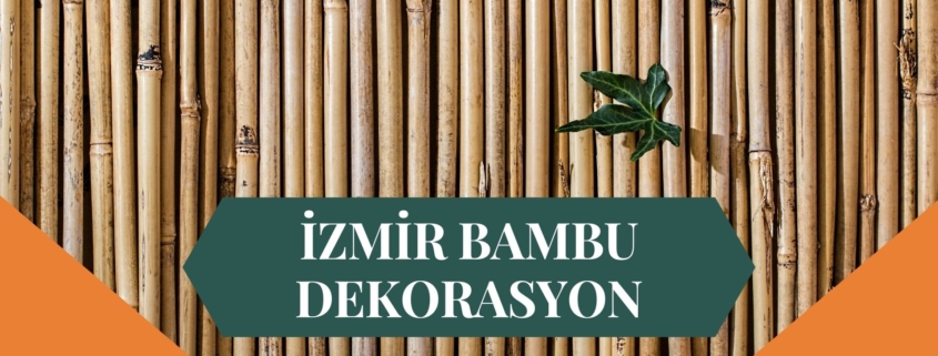 İZMİR BAMBU DEKORASYON, BAMBU DEKORASYON İZMİR, YAPAY BAMBU DEKORASYON İZMİR, İZMİR HASIR BAMBU DEKORASYON, HASIR BAMBU DEKORASYON İZMİR, İZMİR YAPAY BAMBU DEKORASYON, İZMİR BAMBU EV DEKORASYON, BAMBU EV DEKORASYON İZMİR