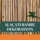 ALAÇATI BAMBU DEKORASYON, BAMBU DEKORASYON ALAÇATI, YAPAY BAMBU DEKORASYON ALAÇATI, ALAÇATI HASIR BAMBU DEKORASYON, HASIR BAMBU DEKORASYON ALAÇATI, ALAÇATI YAPAY BAMBU DEKORASYON, ALAÇATI BAMBU EV DEKORASYON, BAMBU EV DEKORASYON ALAÇATI