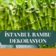 İSTANBUL BAMBU DEKORASYON, BAMBU DEKORASYON İSTANBUL, YAPAY BAMBU DEKORASYON İSTANBUL, İSTANBUL HASIR BAMBU DEKORASYON, HASIR BAMBU DEKORASYON İSTANBUL, İSTANBUL YAPAY BAMBU DEKORASYON, İSTANBUL BAMBU EV DEKORASYON, BAMBU EV DEKORASYON İSTANBUL