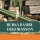 BURSA BAMBU DEKORASYON, BAMBU DEKORASYON BURSA, YAPAY BAMBU DEKORASYON BURSA, BURSA HASIR BAMBU DEKORASYON, HASIR BAMBU DEKORASYON BURSA, BURSA YAPAY BAMBU DEKORASYON, BURSA BAMBU EV DEKORASYON, BAMBU EV DEKORASYON BURSA